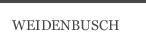 WEIDENBUSCH
