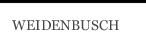 WEIDENBUSCH